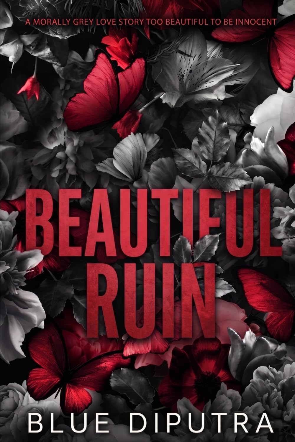 Beautiful Ruin: A Morally Grey Love Story Too Beautiful to Be Innocent (The Beautiful Sins Series)