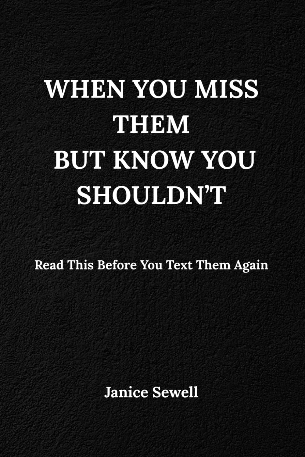 When You Miss Them But Know You Shouldn’t: Read This Before You Text Them Again (When You Feel Too Much)