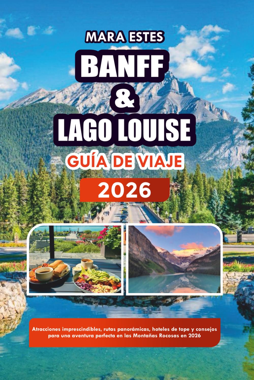 BANFF & LAGO LOUISE GUÍA DE VIAJE 2026: Atracciones imprescindibles, rutas panorámicas, hoteles de tope y consejos para una aventura perfecta en las Montañas Rocosas en 2026