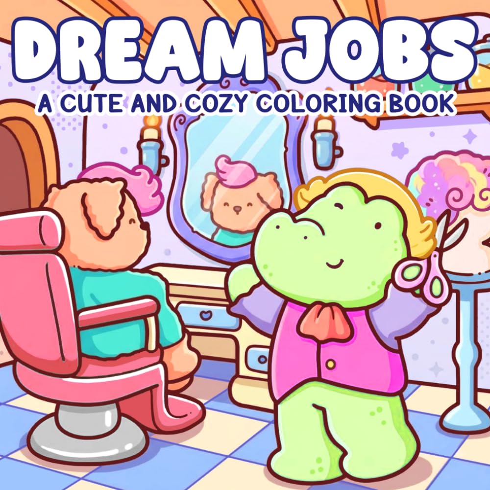 Dream Jobs Coloring Book: Playful Career Journeys Featuring Adorable Creatures in Cozy Work Life Moments for Adults & Teens to Enjoy Peaceful Time