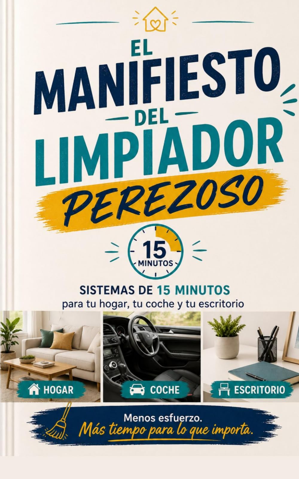 El Manifiesto del Limpiador Perezoso: Sistemas de 15 minutos para tu casa, tu coche y tu escritorio