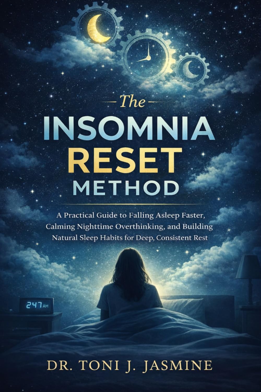 The Insomnia Reset Method: A Practical Guide to Falling Asleep Faster, Calming Nighttime Overthinking, and Building Natural Sleep Habits for Deep, Consistent Rest