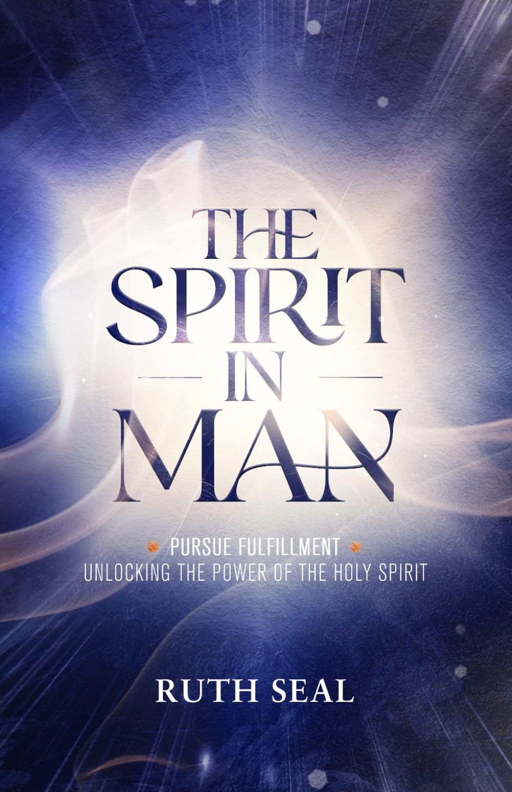 The Spirit In Man: Unlocking the power of the Holy Spirit