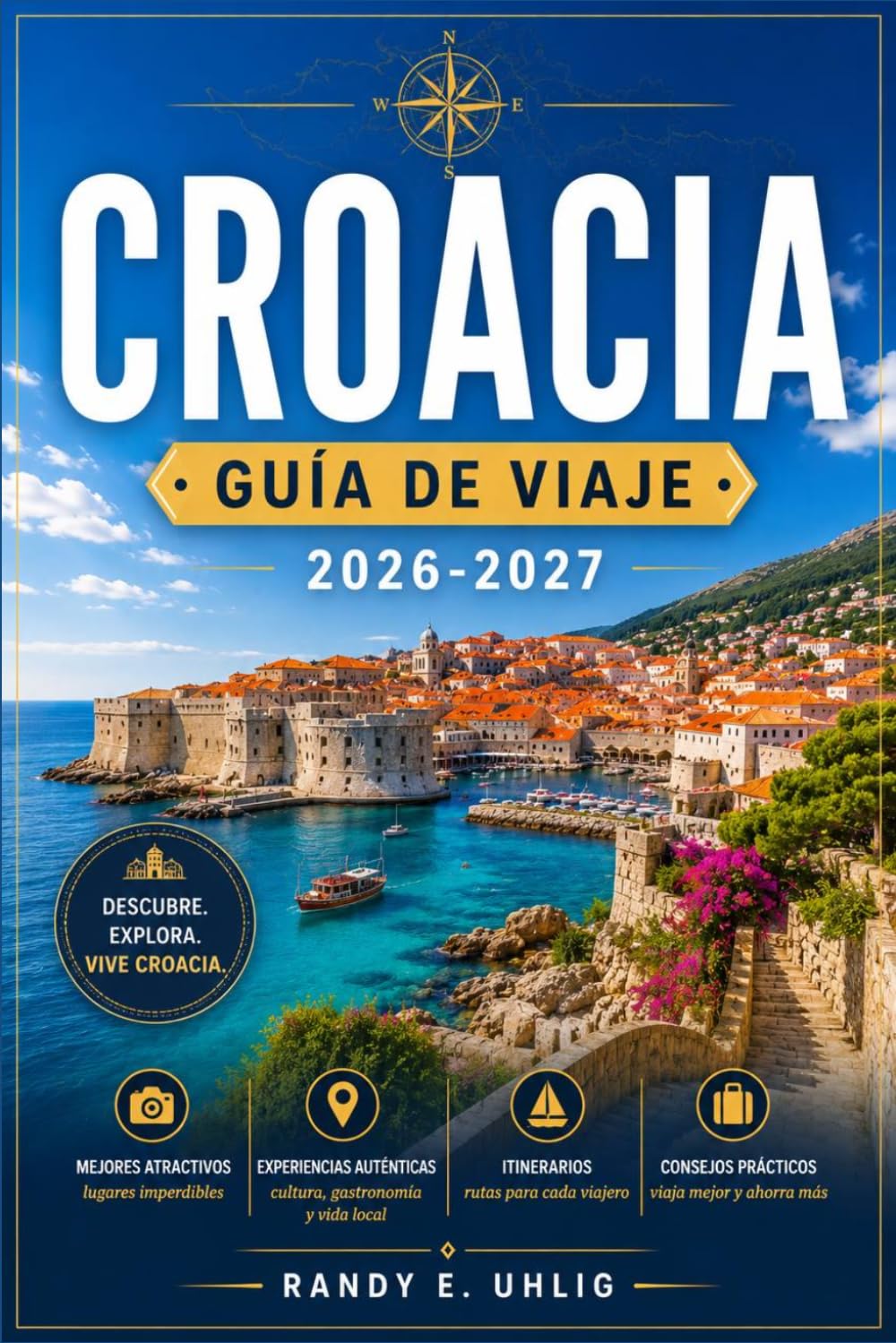 CROACIA GUÍA DE VIAJE 2026-2027: Explora las ciudades amuralladas de Croacia, las islas dálmatas, los pueblos de las colinas de Istria y la ... a través de una guía región por región.