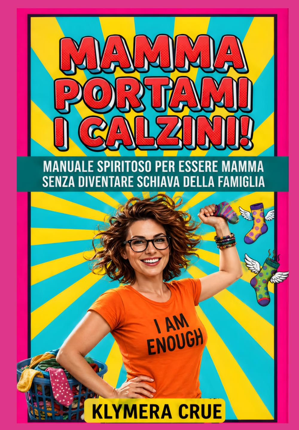 MAMMA PORTAMI I CALZINI !: Manuale spiritoso per essere mamma senza diventare schiava della famiglia