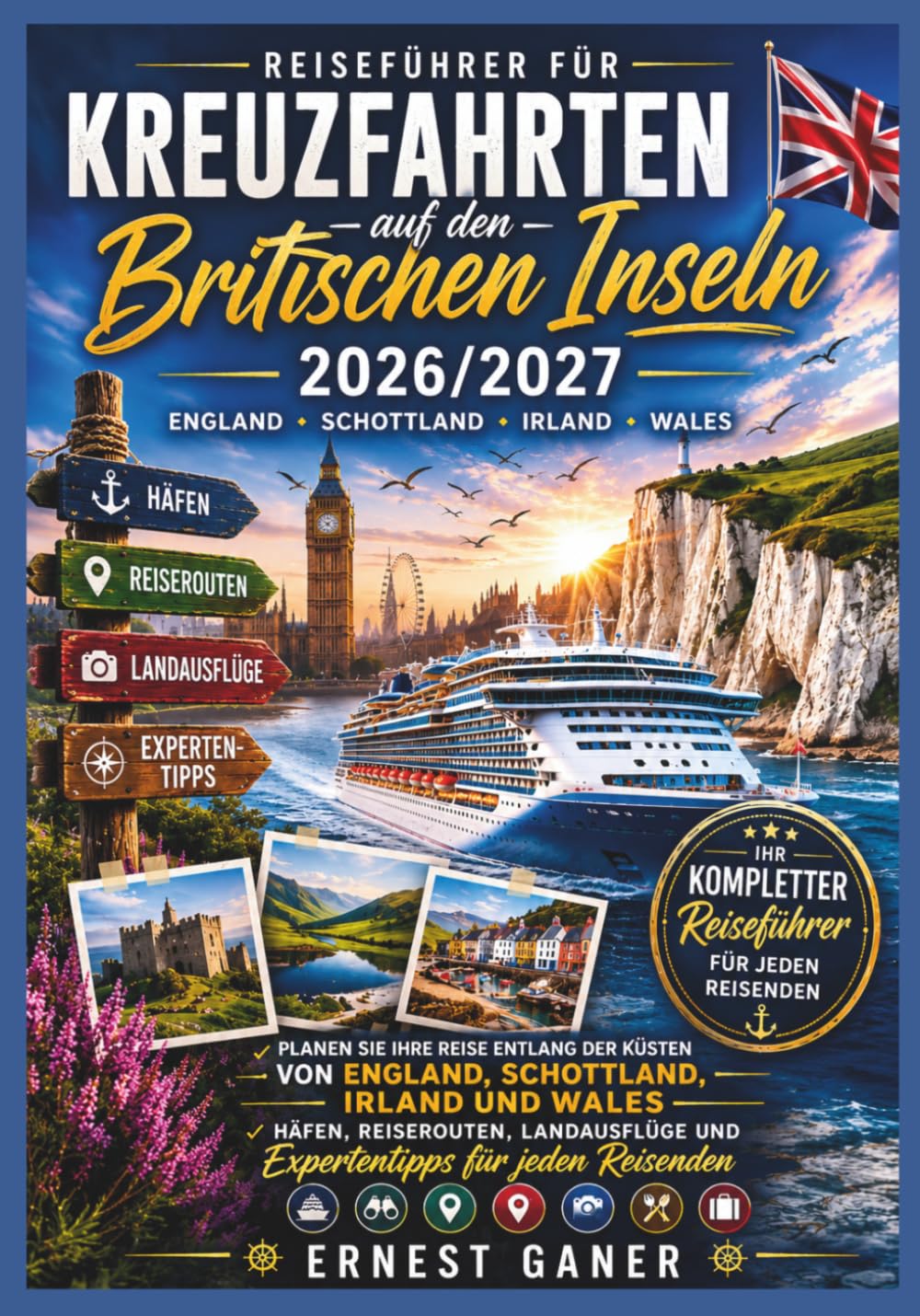 Britische Inseln Kreuzfahrt Reiseführer 2026/2027: Planen Sie Ihre Reise entlang der Küsten von England, Schottland, Irland und Wales – Häfen, ... und Expertentipps für jeden Reisenden