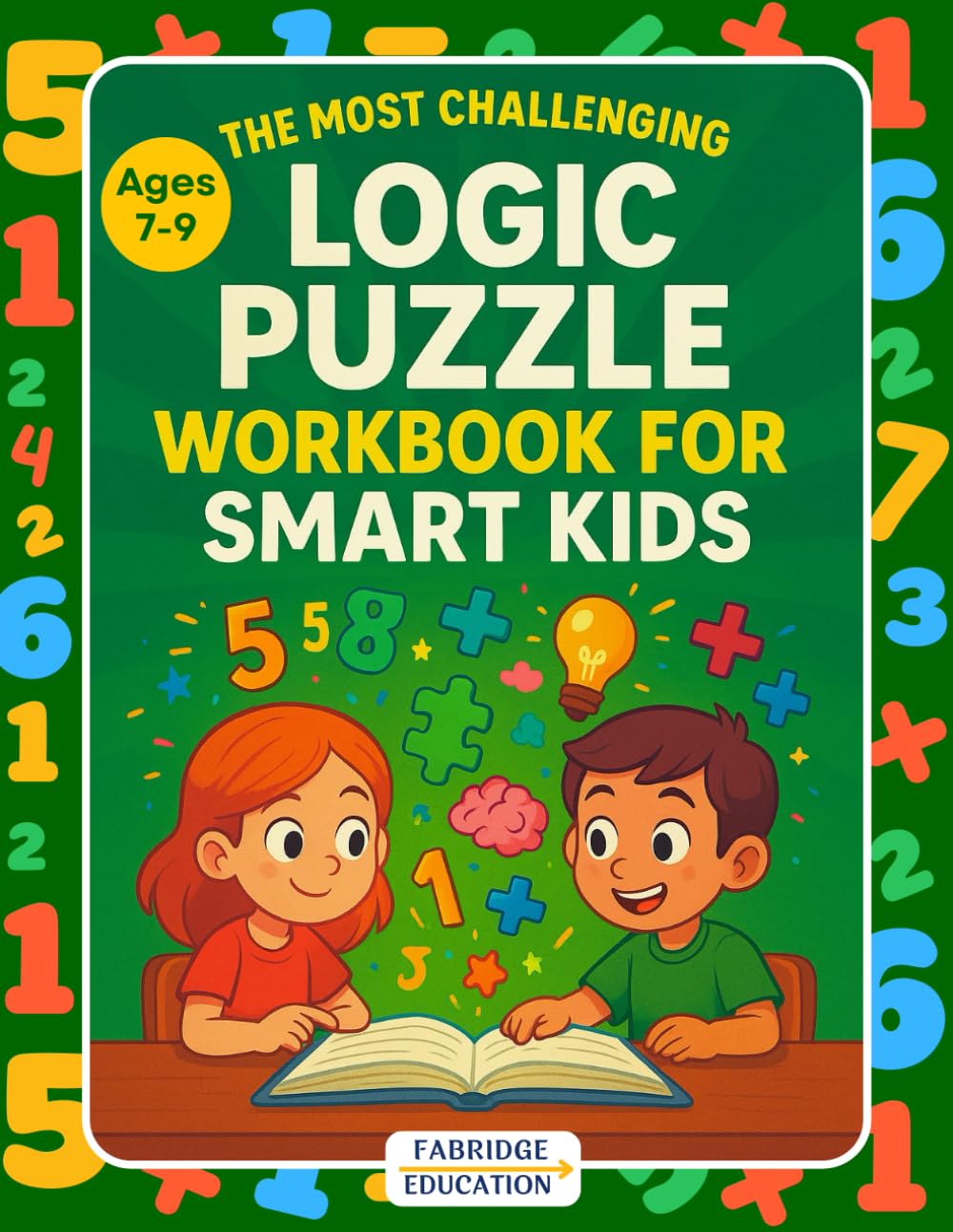 The Most Challenging Logic Puzzle Workbook for Smart Kids Ages 7-9: Critical Thinking & Problem-Solving Activity Book (STEM Activity Collection)