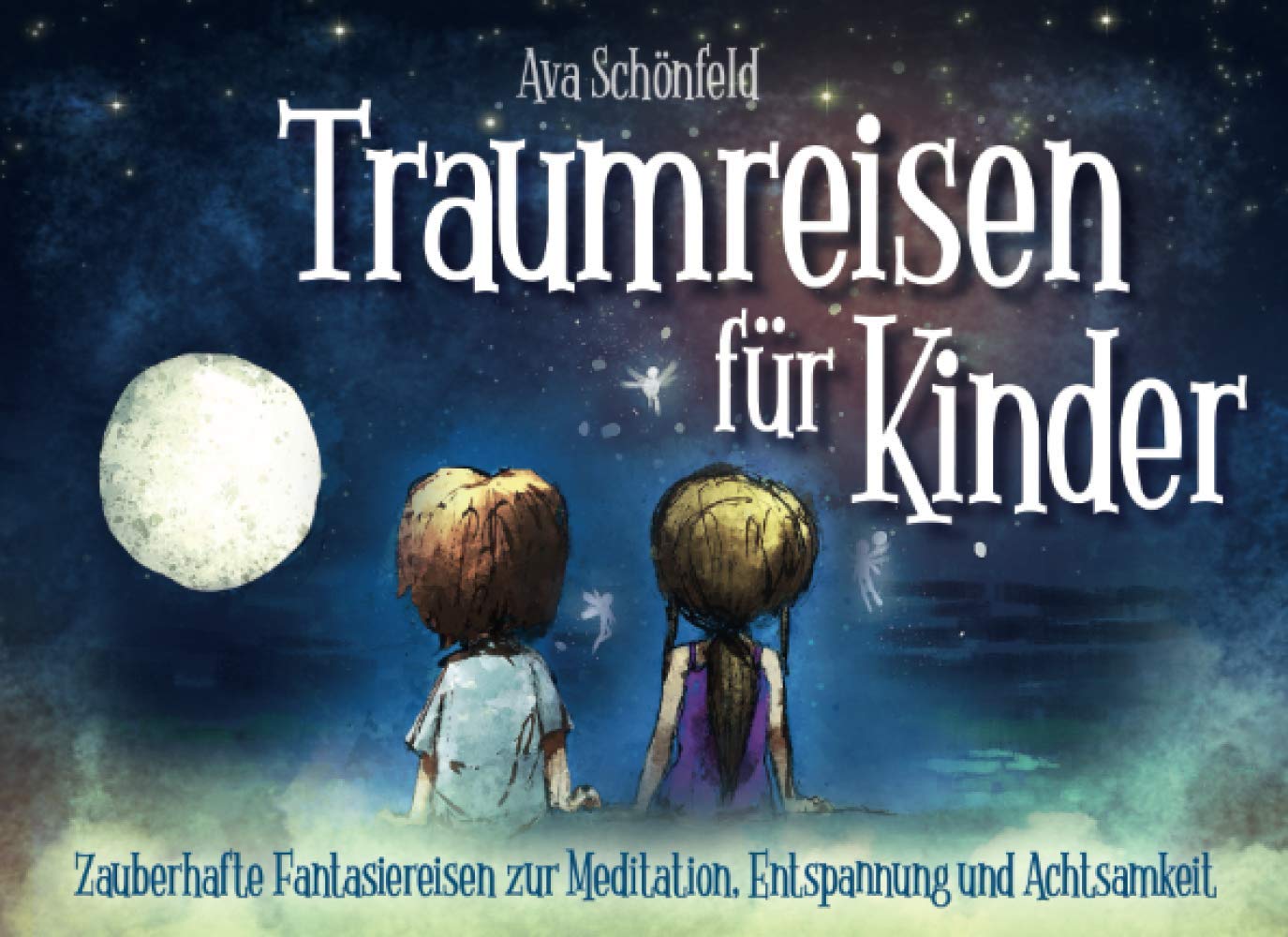 Ava Schönfeld - GEBRAUCHT Traumreisen für Kinder - Zauberhafte Fantasiereisen zur Meditation, Entspannung und Achtsamkeit