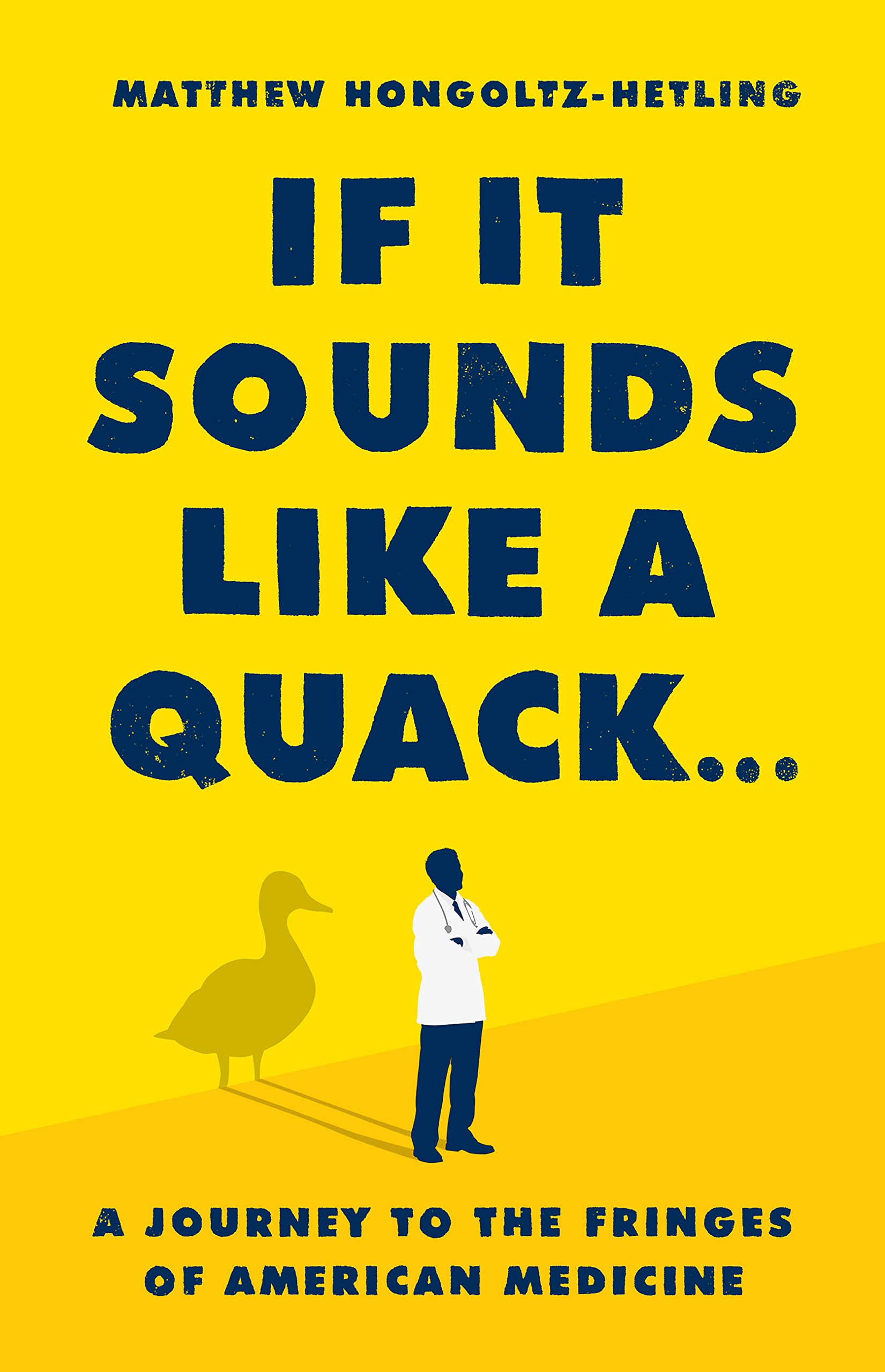 If It Sounds Like a Quack... : A Journey to the Fringes of American Medicine ...