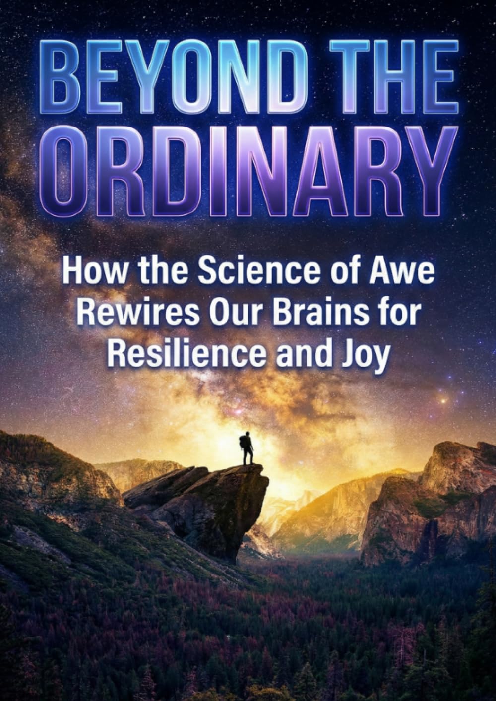 Beyond the Ordinary: How the Science of Awe Rewires Our Brains for Resilience and Joy