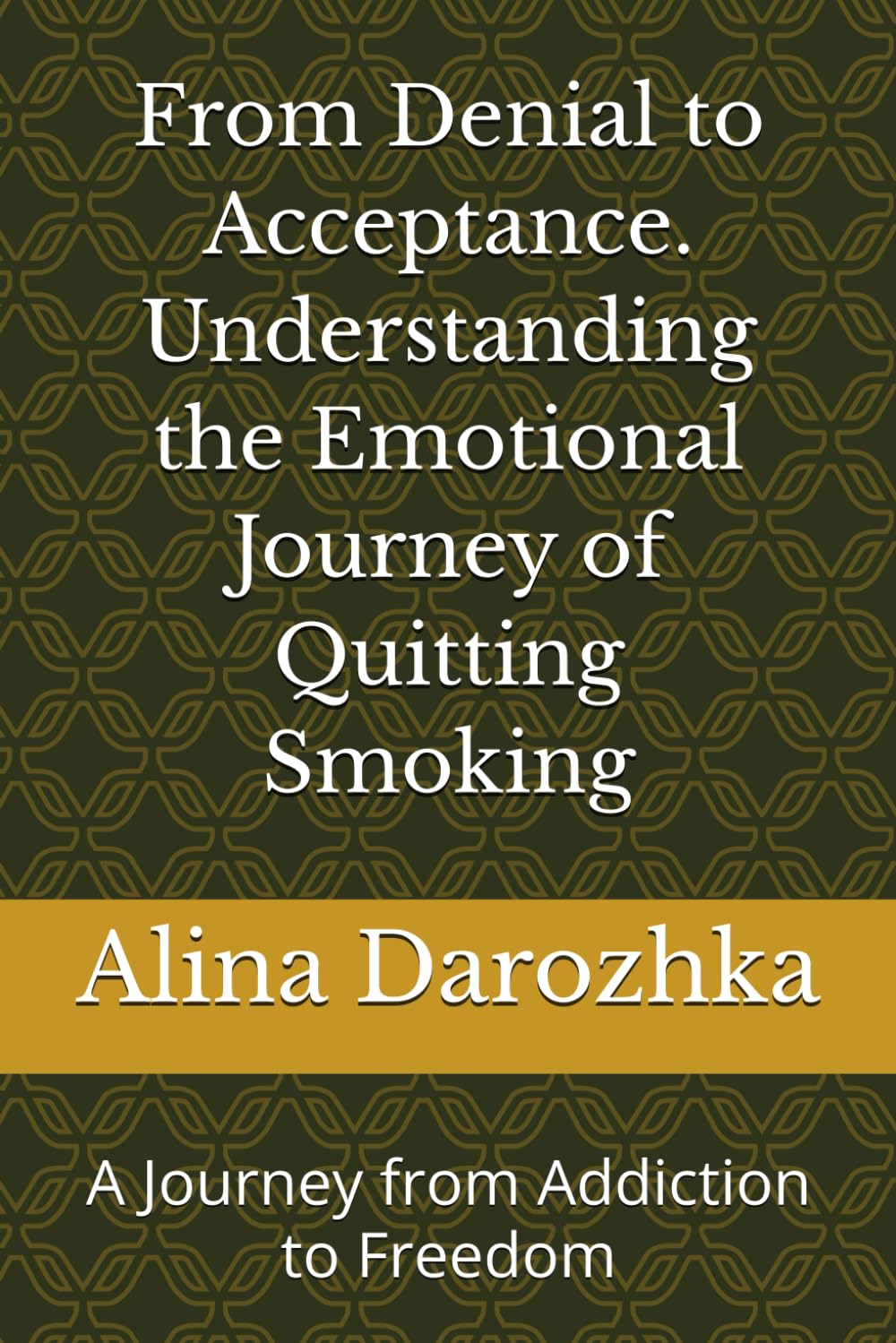 From Denial to Acceptance. Understanding the Emotional Journey of Quitting Smoking: A Journey from Addiction to Freedom (Quit Smoking)