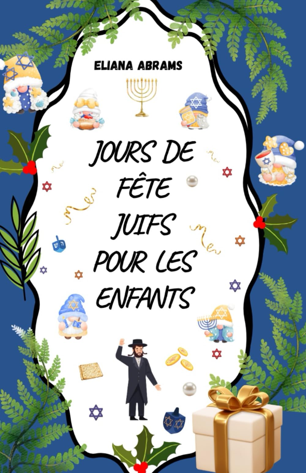 JOURS DE FÊTE JUIFS POUR LES ENFANTS: Guide illustré des fêtes juives avec histoires, explications simples et pages d’activités