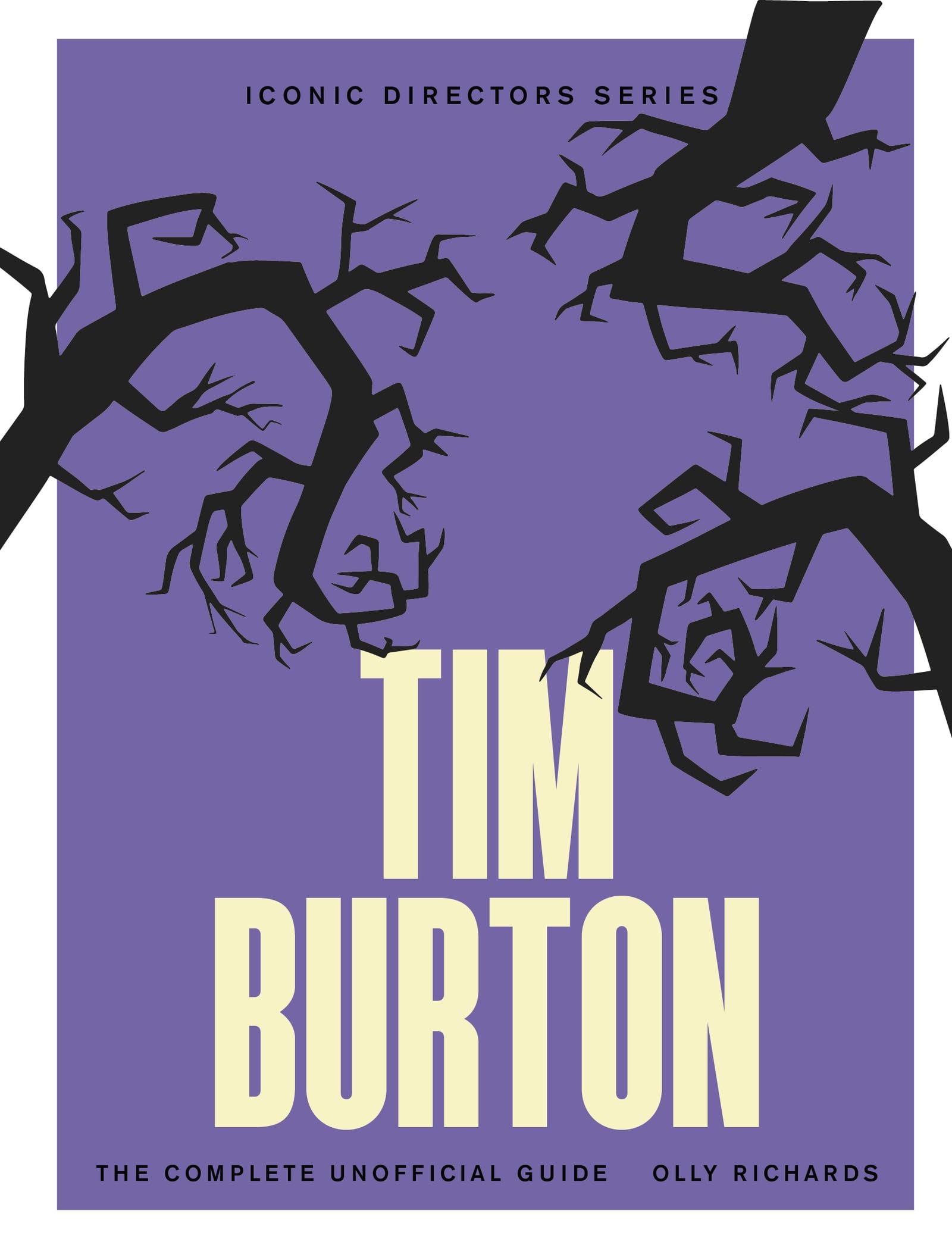 Tim Burton: The Complete Unofficial Guide (Iconic Directors)