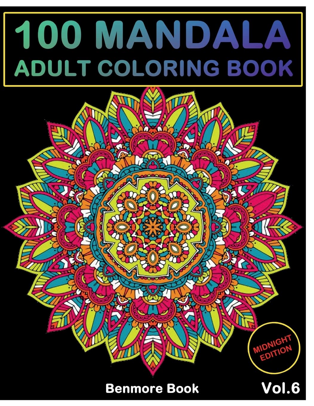 100 Mandala Midnight Edition: Adult Coloring Book 100 Mandala Images Stress Management Coloring Book For Relaxation, Meditation, Happiness and Relief & Art Color Therapy(Volume 6)
