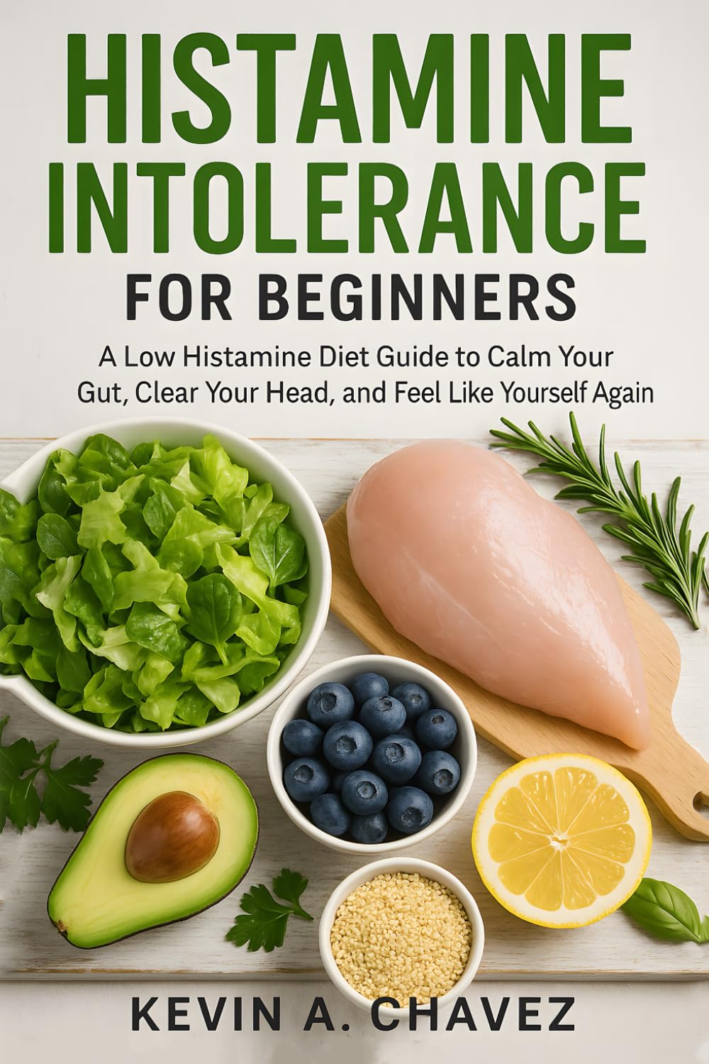 Histamine Intolerance for Beginners: A Low Histamine Diet Guide to Calm Your Gut, Clear Your Head, and Feel Like Yourself Again