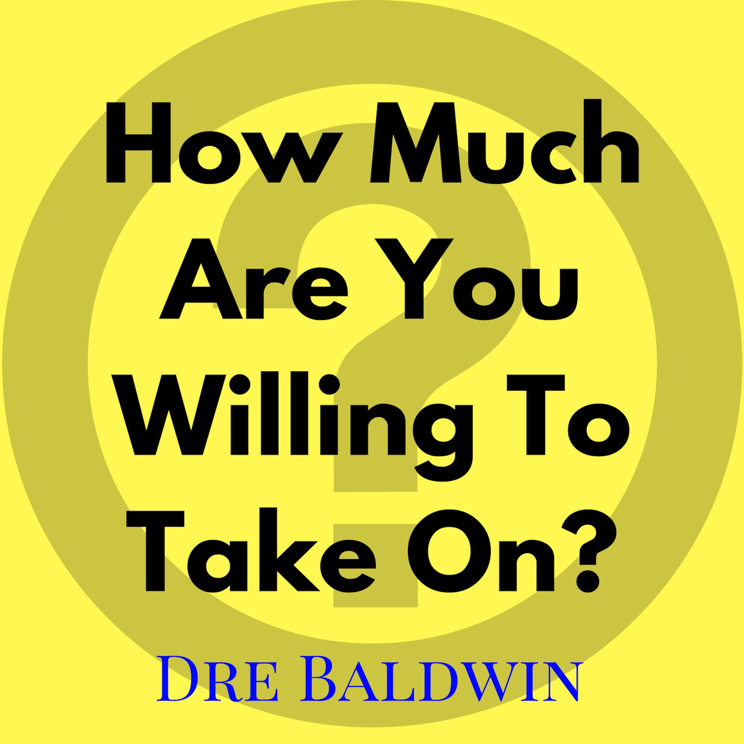 Cover art for How Much Are You Willing to Take On?