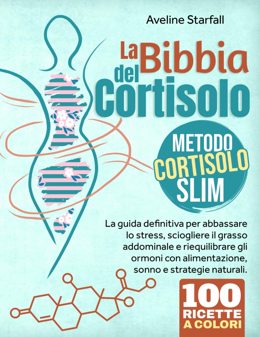 La Bibbia del Cortisolo: Metodo Cortisolo Slim La guida definitiva per abbassare lo stress, sciogliere il grasso addominale e riequilibrare gli ormoni con alimentazione, sonno e strategie naturali.