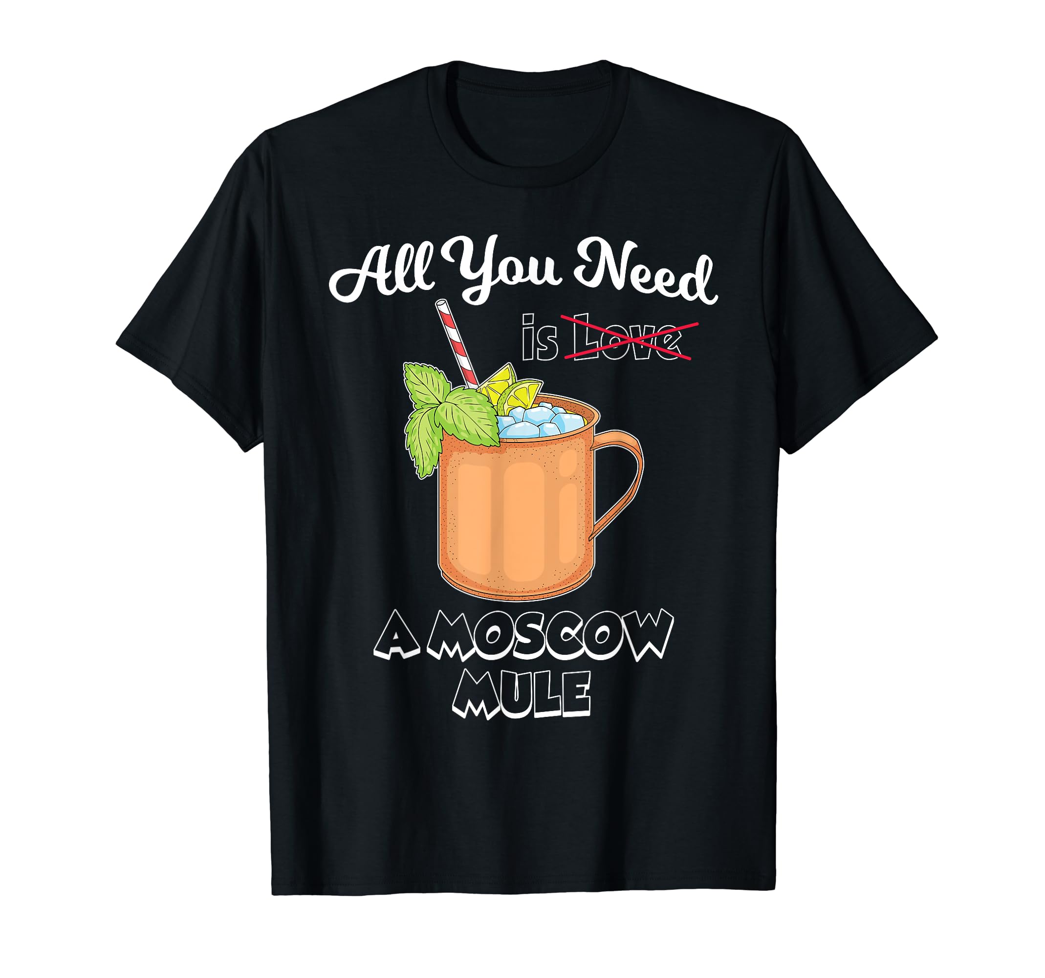 Moscow Mule Gifts & Gear For Cocktail LoversCocktail Lover All You Need Is A Moscow Mule T-Shirt