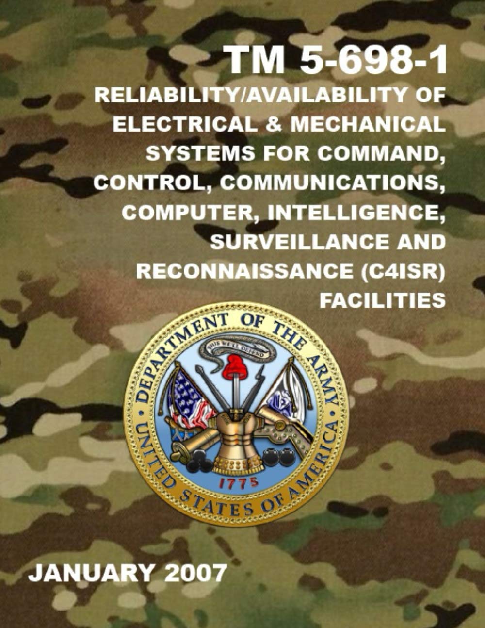 Reliability/Availability of Electrical & Mechanical Systems for Command, Control, Communications, Computer, Intelligence, Surveillance and Reconnaissance (C4ISR) Facilities: TM 5-698-1 January 2007