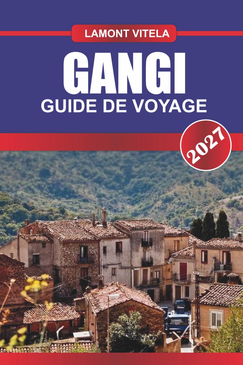 GUIDE DE VOYAGE GANGI 2027: Découvrez des sites emblématiques, des trésors locaux, des excursions d'une journée, des itinéraires, des restaurants et des conseils de voyage d'initiés