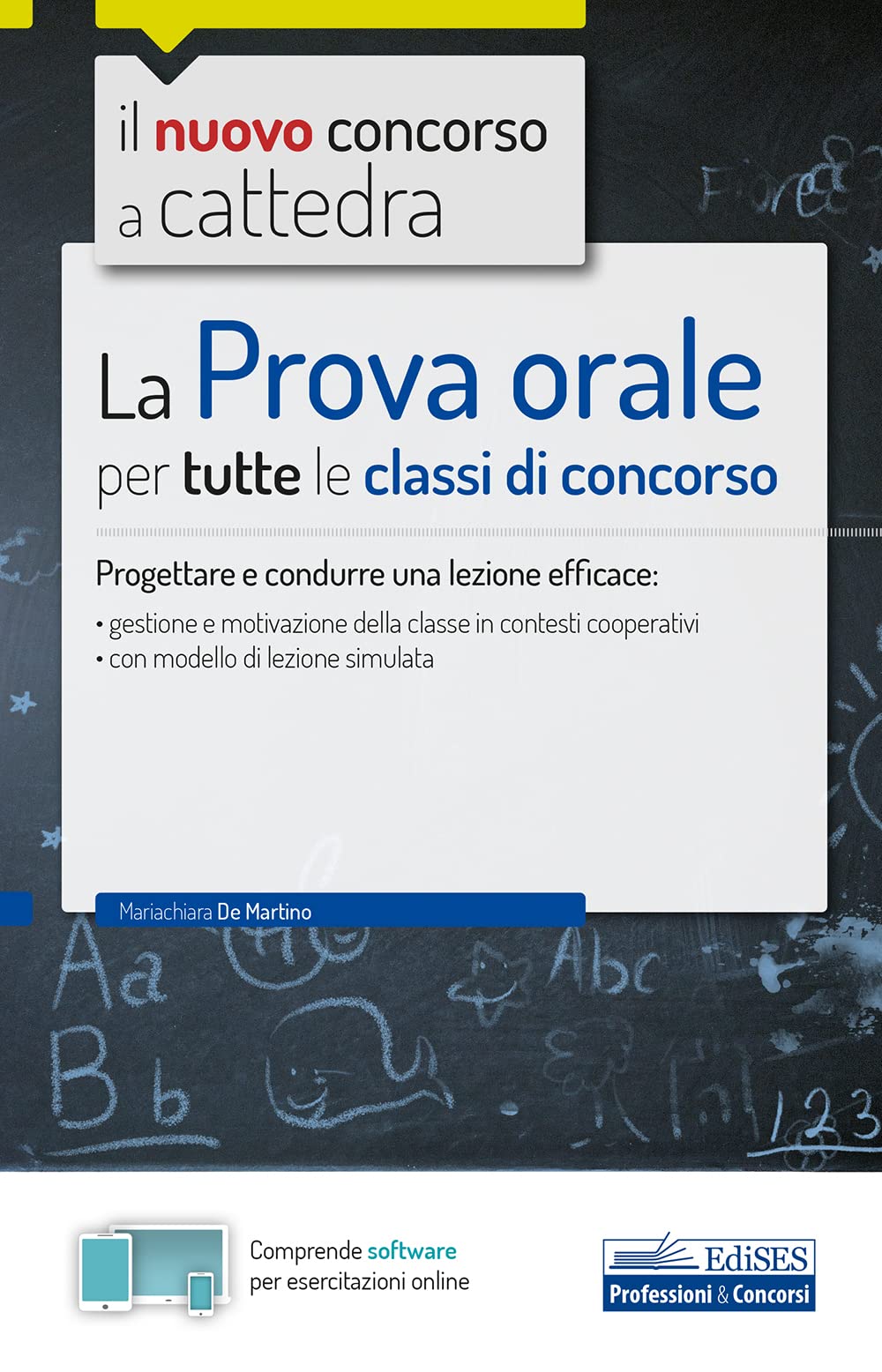 La Prova orale per tutte le classi di concorso: Progettare e condurre una lezione efficace: • gestione e motivazione della classe in contesti cooperativi • con modello di lezione simulata (P & C)