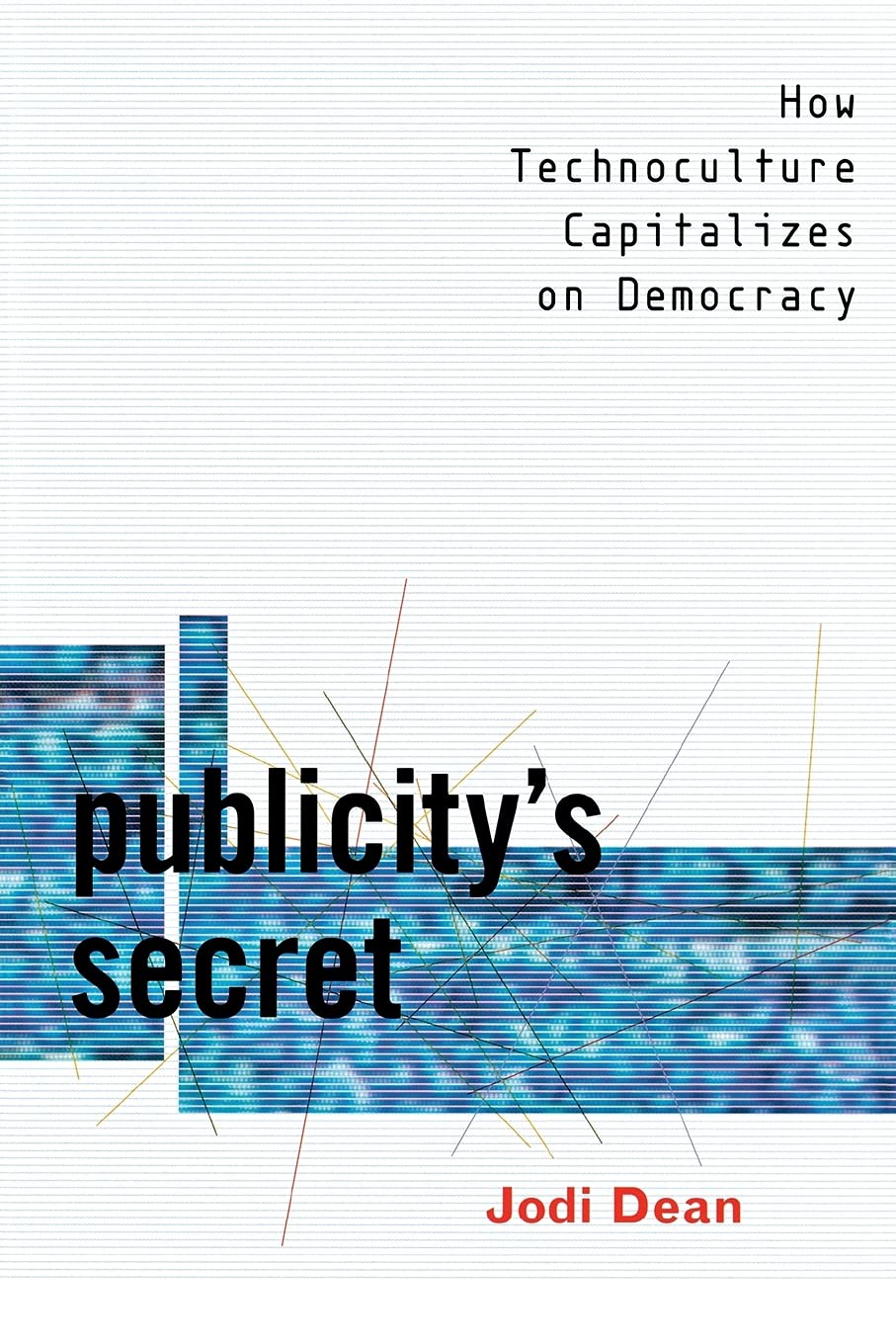 Buy Publicity's Secret: How Technoculture Capitalizes on Democracy — BookShops.in
