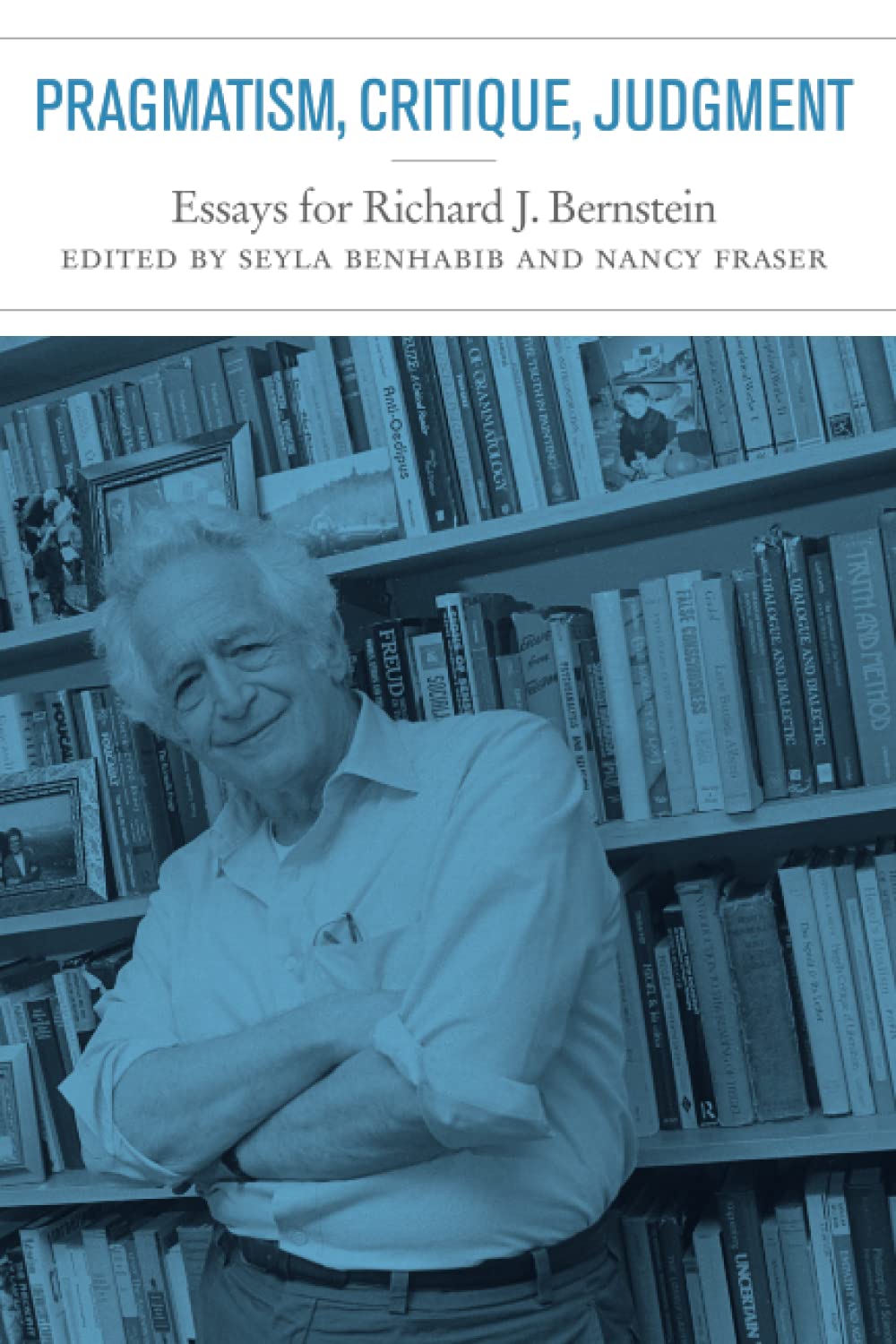Pragmatism, Critique, Judgment: Essays for Richard J. Bernstein