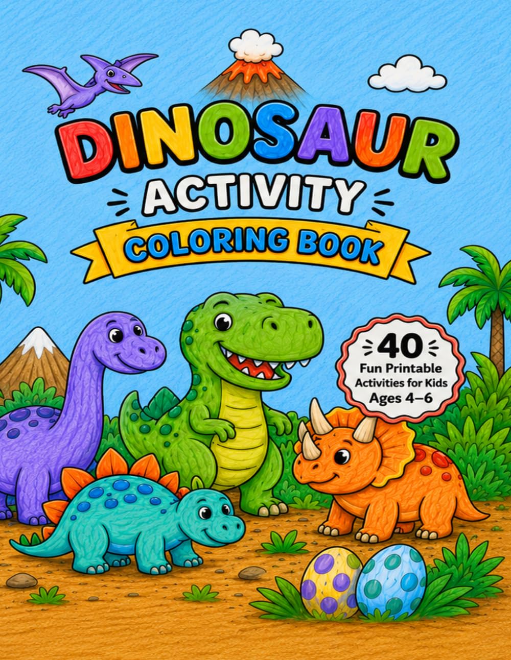 Dinosaur Activity Coloring Book: 40 Fun Printable Activities for Kids Ages 4-6