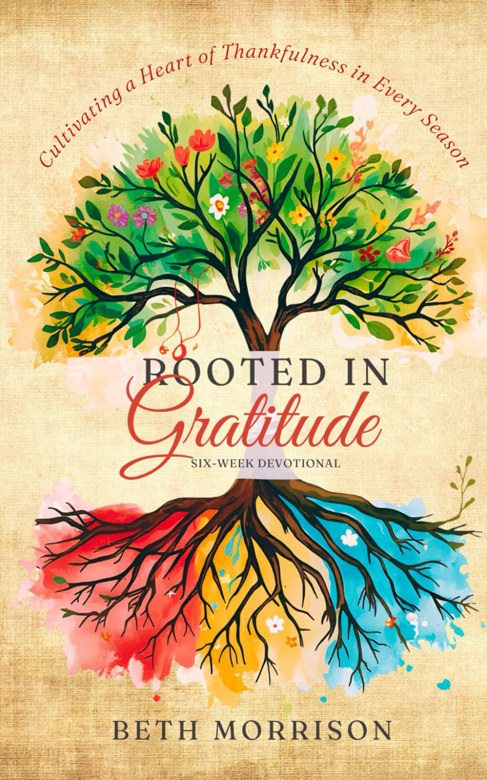 Rooted in Gratitude: Cultivating a Thankful Heart in Every Season of Life