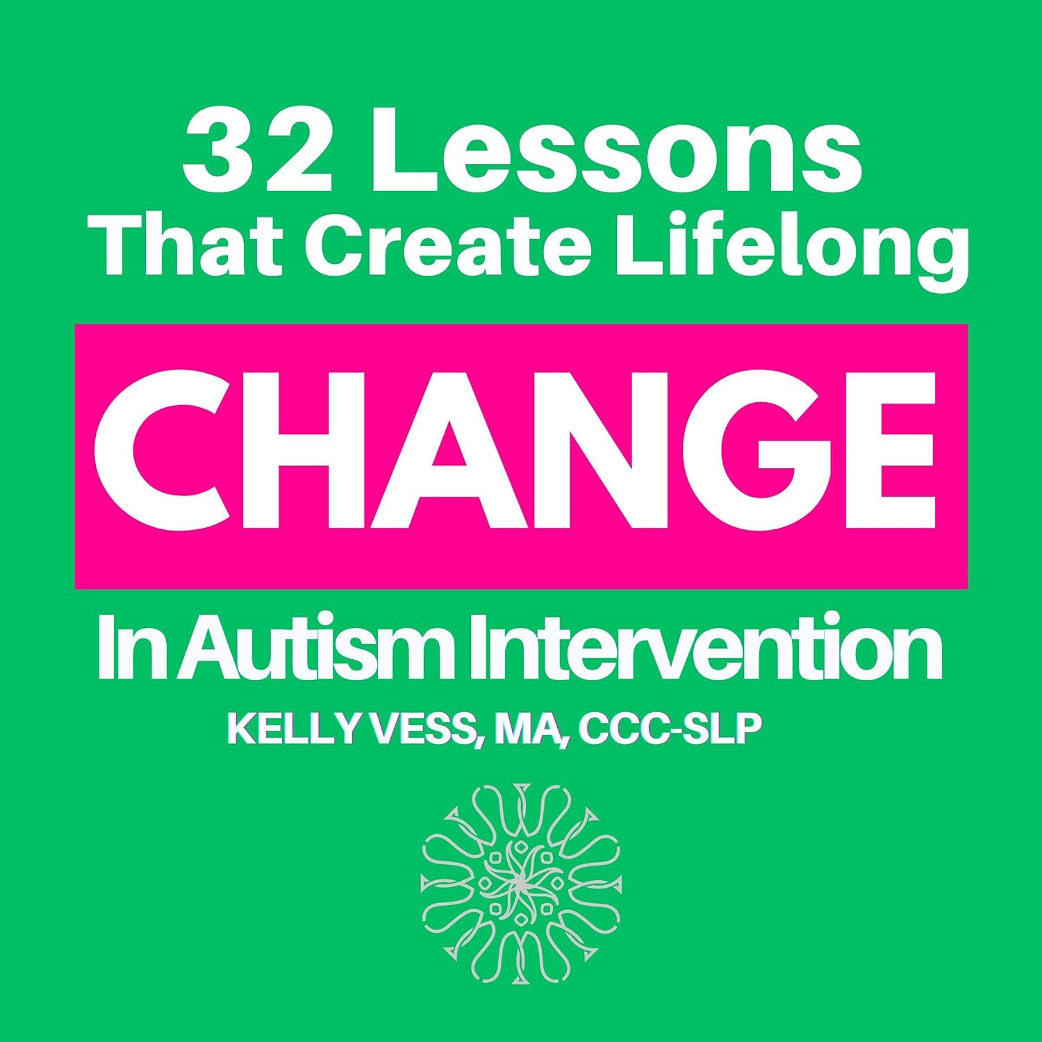 32 Lessons That Create Lifelong Change in Autism Intervention