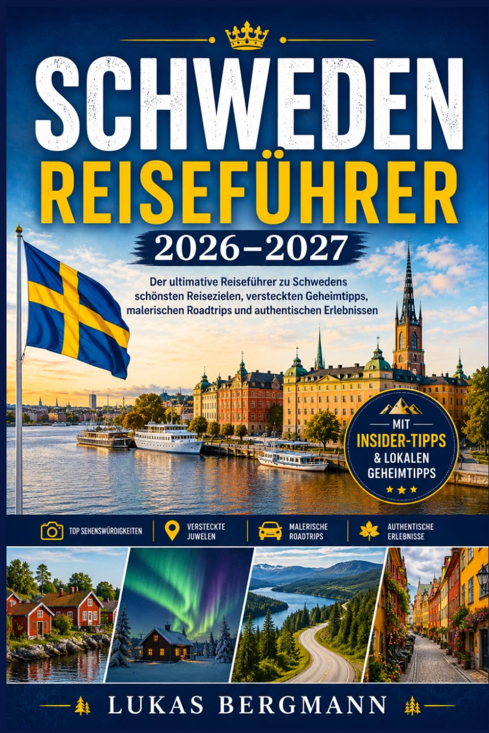 Schweden Reiseführer 2026–2027: Der ultimative Reiseführer zu Schwedens schönsten Reisezielen, versteckten Geheimtipps, malerischen Roadtrips und authentischen Erlebnissen