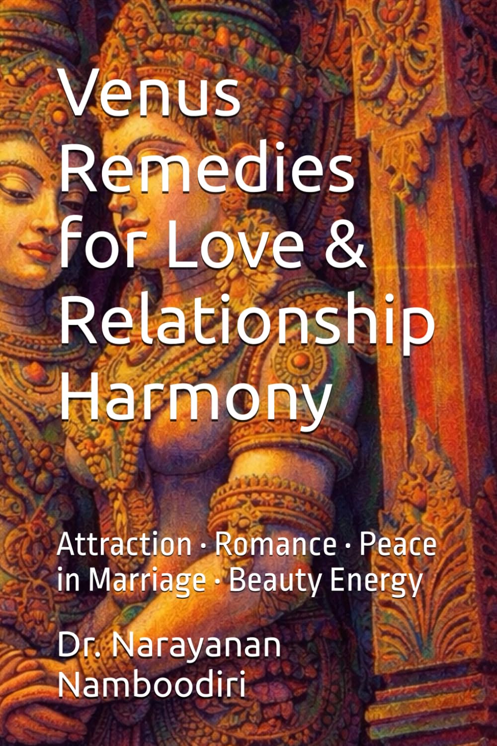 Venus Remedies for Love & Relationship Harmony: Attraction • Romance • Peace in Marriage • Beauty Energy: 6 (Astrology Remedies & Solutions)