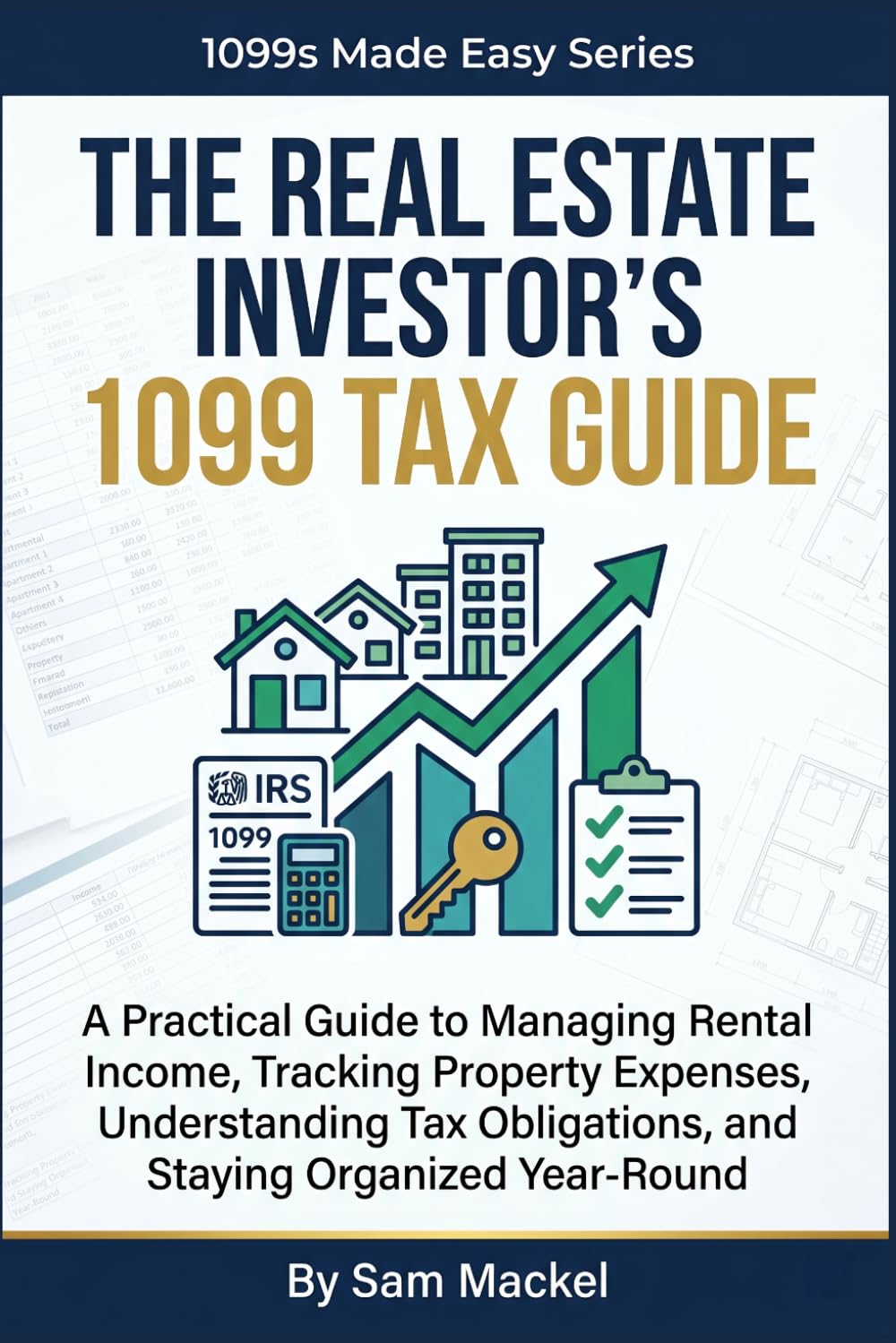The Real Estate Investor's 1099 Tax Guide: A Practical Guide to Managing Rental Income, Tracking Property Expenses, Understanding Tax ... Organized Year-Round (1099s Made Easy)