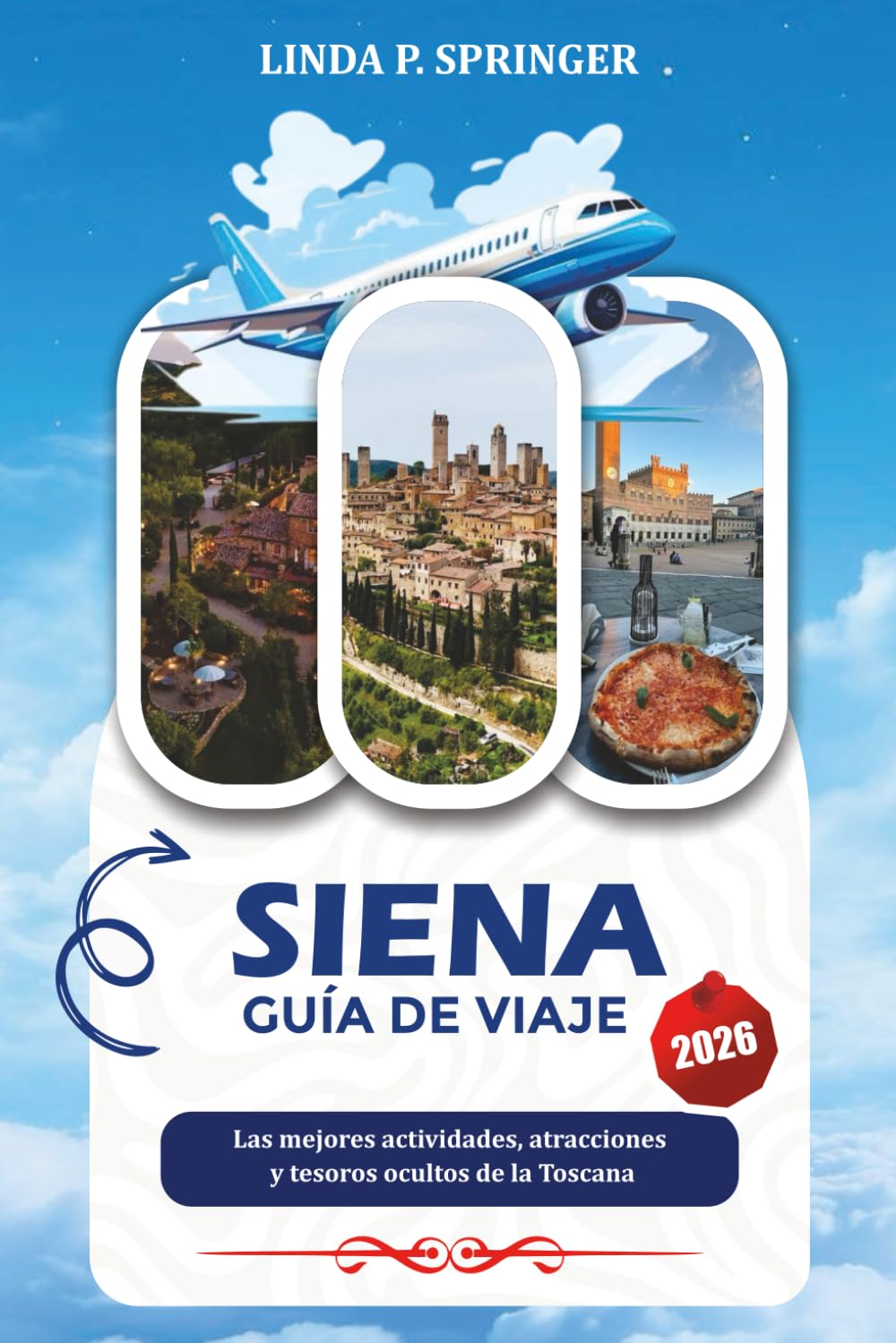 SIENA GUÍA DE VIAJE 2026: Las mejores actividades, atracciones y tesoros ocultos de la Toscana