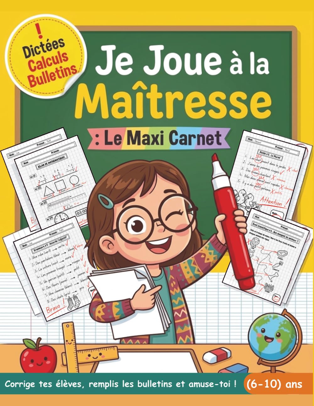 Je Joue à la Maîtresse : Le Maxi Carnet: Corrige tes élèves, remplis les bulletins et amuse-toi ! (6-10 ans)