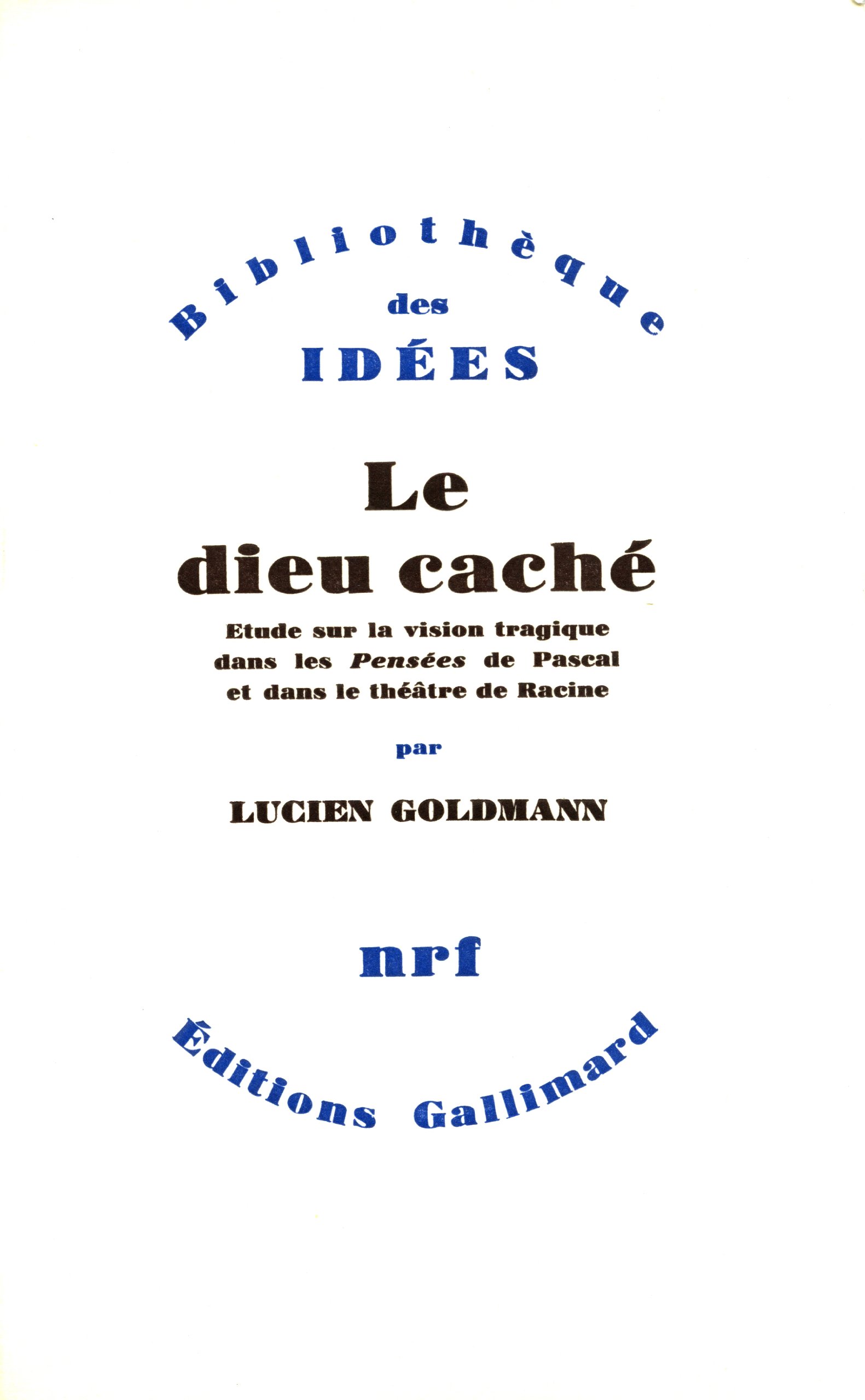 Le Dieu caché: Étude sur la vision tragique dans les "Pensées" de Pascal et dans le théâtre de Racine
