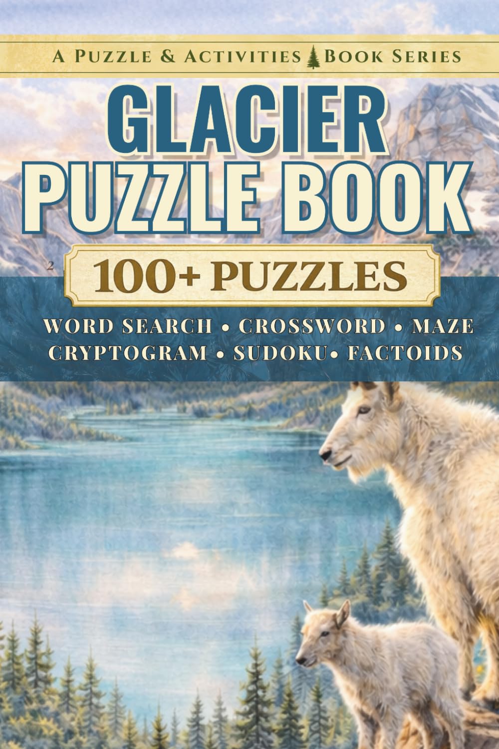 Glacier: An Unofficial Puzzle & Activities Book with 100+ Word Searches, Crosswords, Mazes, Cryptograms, Sudokus, & Factoids (Puzzle and Activities Book Series)