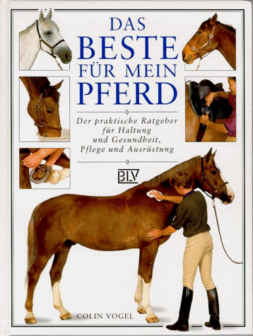 Das Beste für mein Pferd: Der praktische Ratgeber für Haltung und Gesundheit, Pflege und Ausrüstu Das Beste für mein Pferd: Der praktische Ratgeber für Haltung und Gesundheit, Pflege und Ausrüstu
