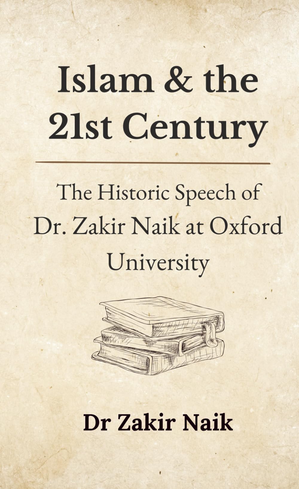 Islam & the 21st Century: The Historic Speech of Dr. Zakir Naik at Oxford University