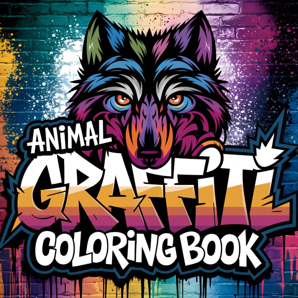Wild Graffiti Animals Coloring Book for Teens and Adults: Graffiti-Style Animal Designs Featuring Urban Wildlife, Hip-Hop Inspired Art and Bold Street Backgrounds