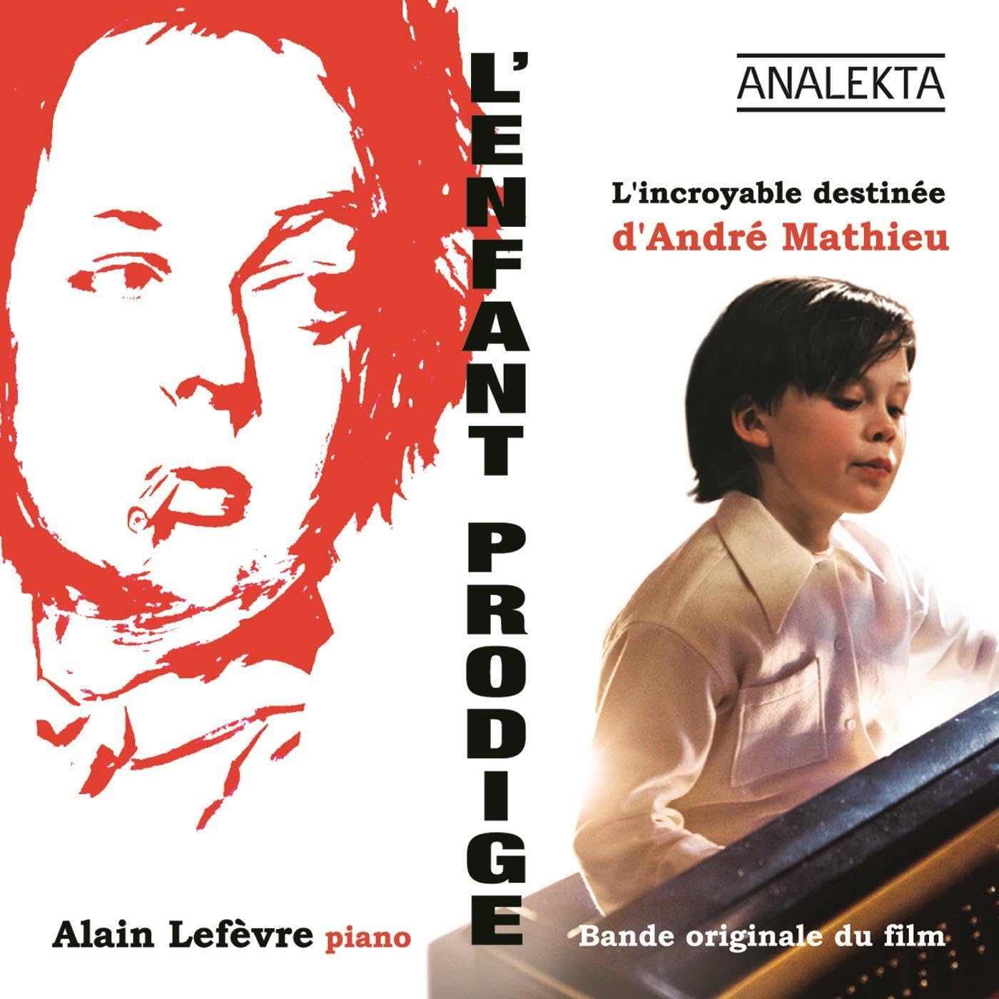 L'enfant prodige: L'incroyable destinée d'André Mathieu (original soundtrack / bande originale du film) [Audio CD] Lefevre, Alain and Alain Lefèvre