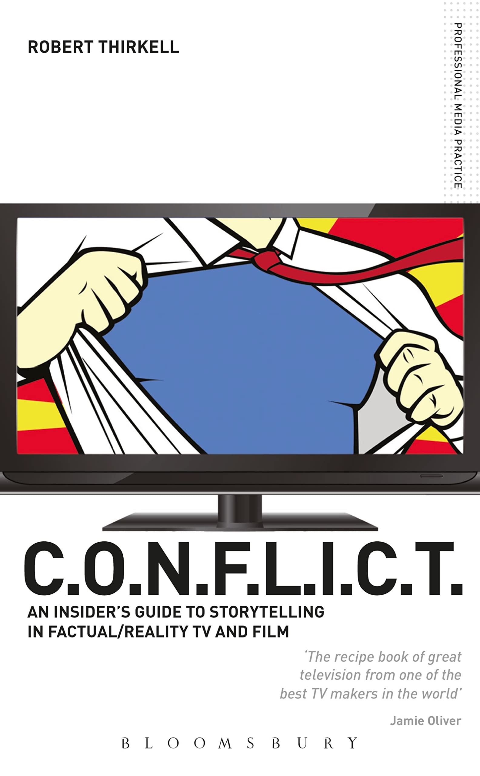 C.O.N.F.L.I.C.T.: An Insider's Guide to Storytelling in Factual/Reality TV and Film (Professional Media Practice)