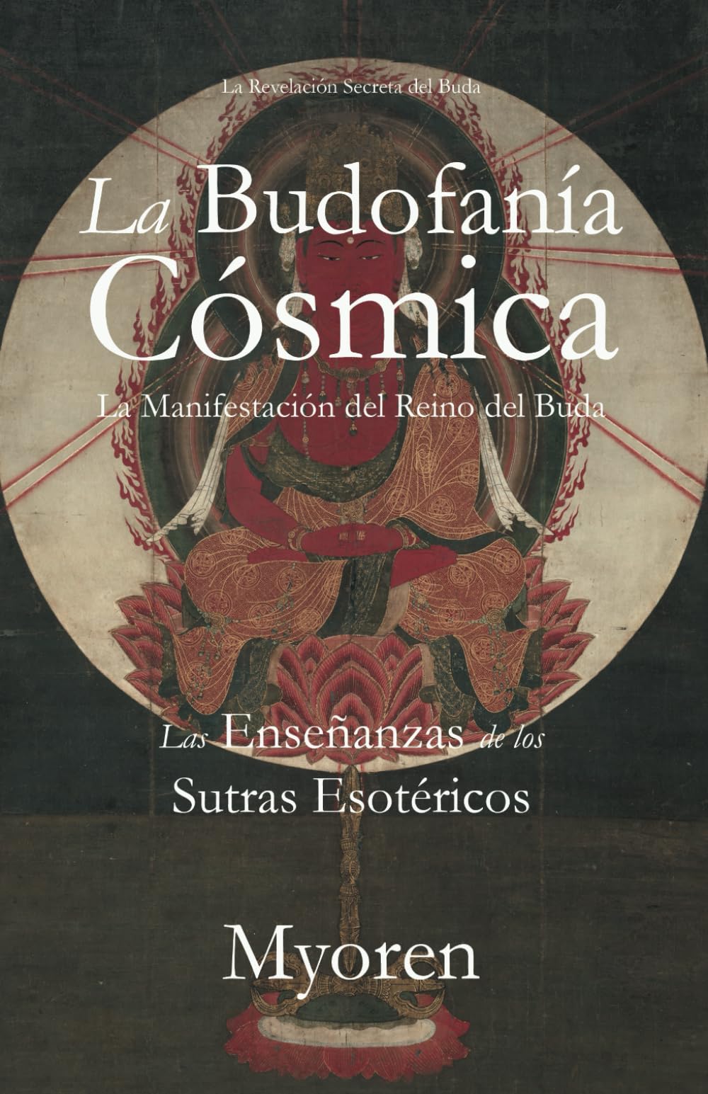 La Budofanía Cósmica: La Manifestación del Reino del Buda - Las Enseñanzas de los Sutras Esotéricos (Spanish Edition)