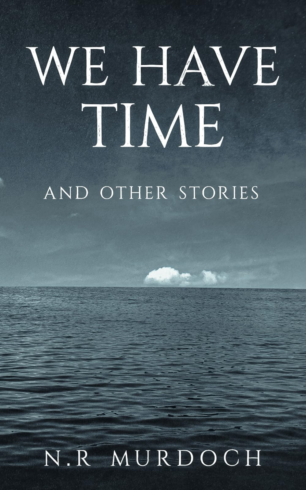 We Have Time: And Other Stories