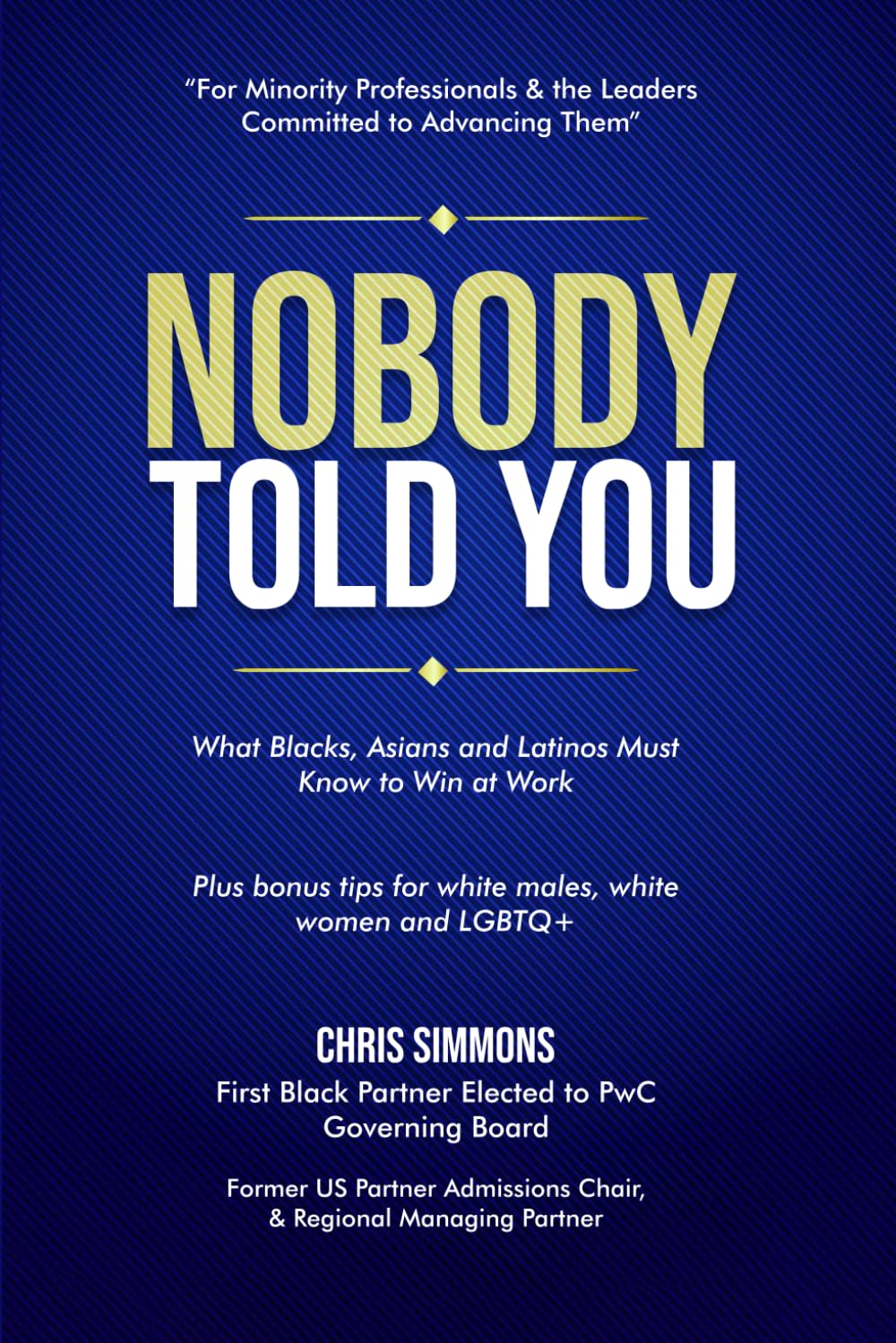 NOBODY TOLD YOU: What Blacks, Asians and Latinos Must Know to Win at Work