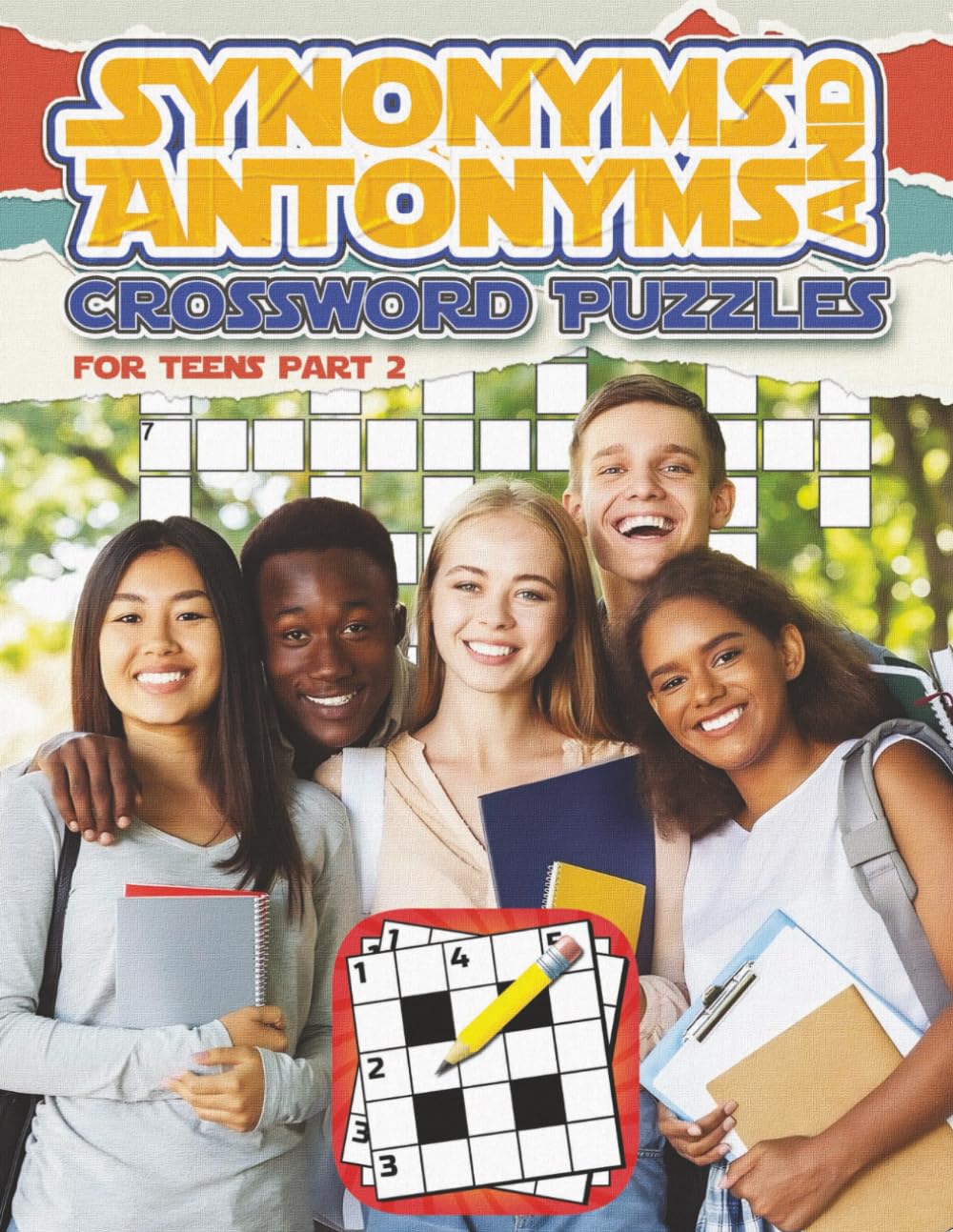 Synonyms and Antonyms Crossword Puzzles for teens part 2: What a fun, easy and relaxing way to enjoy this puzzle game with friends, family, or just by yourself. (Puzzles for Adults, Teens and Kids)
