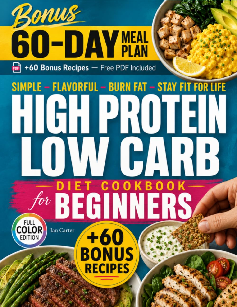 HIGH PROTEIN LOW CARB DIET COOKBOOK FOR BEGINNERS: Simple, Flavorful, and Sustainable Recipes to Boost Energy, Burn Fat, and Stay Fit for Life — Easy ... Low-Carb Cookbook collection by Ian Carte)