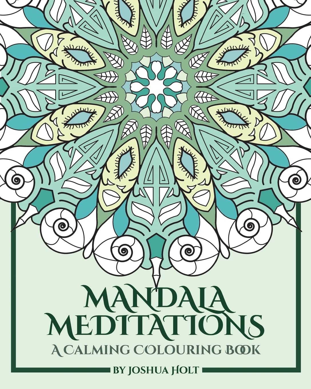 Mandala Meditations: A Calming Colouring Book (Adult colouring book for stress relief, zen mandala colouring, relaxing colouring book)