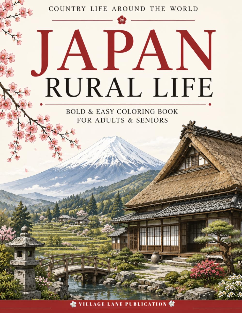 Japan Rural Life Coloring Book: Bold & Easy Coloring Book Featuring Traditional Village Life, Countryside Scenes of Japan For Adults and Seniors (Country Life Around The World)