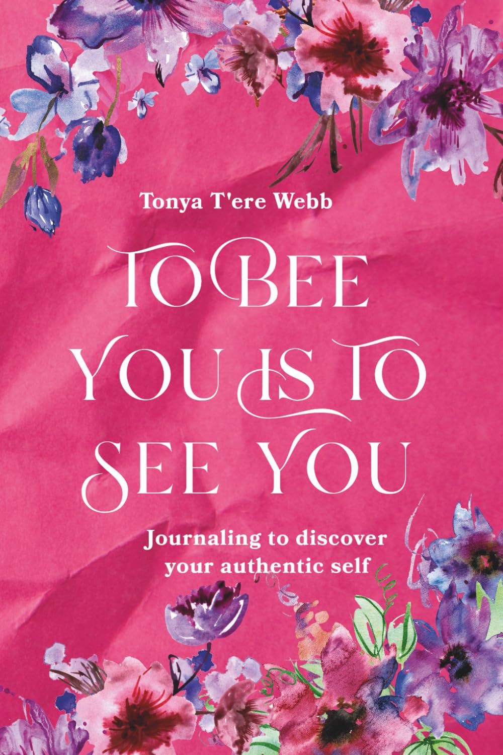 To Bee You Is To See You: Journaling to Discovery Your Authentic Self
